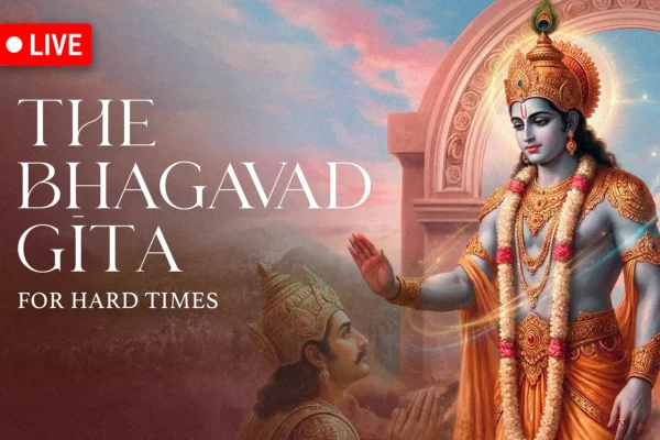 The Bhagavad Gita: For Hard Times